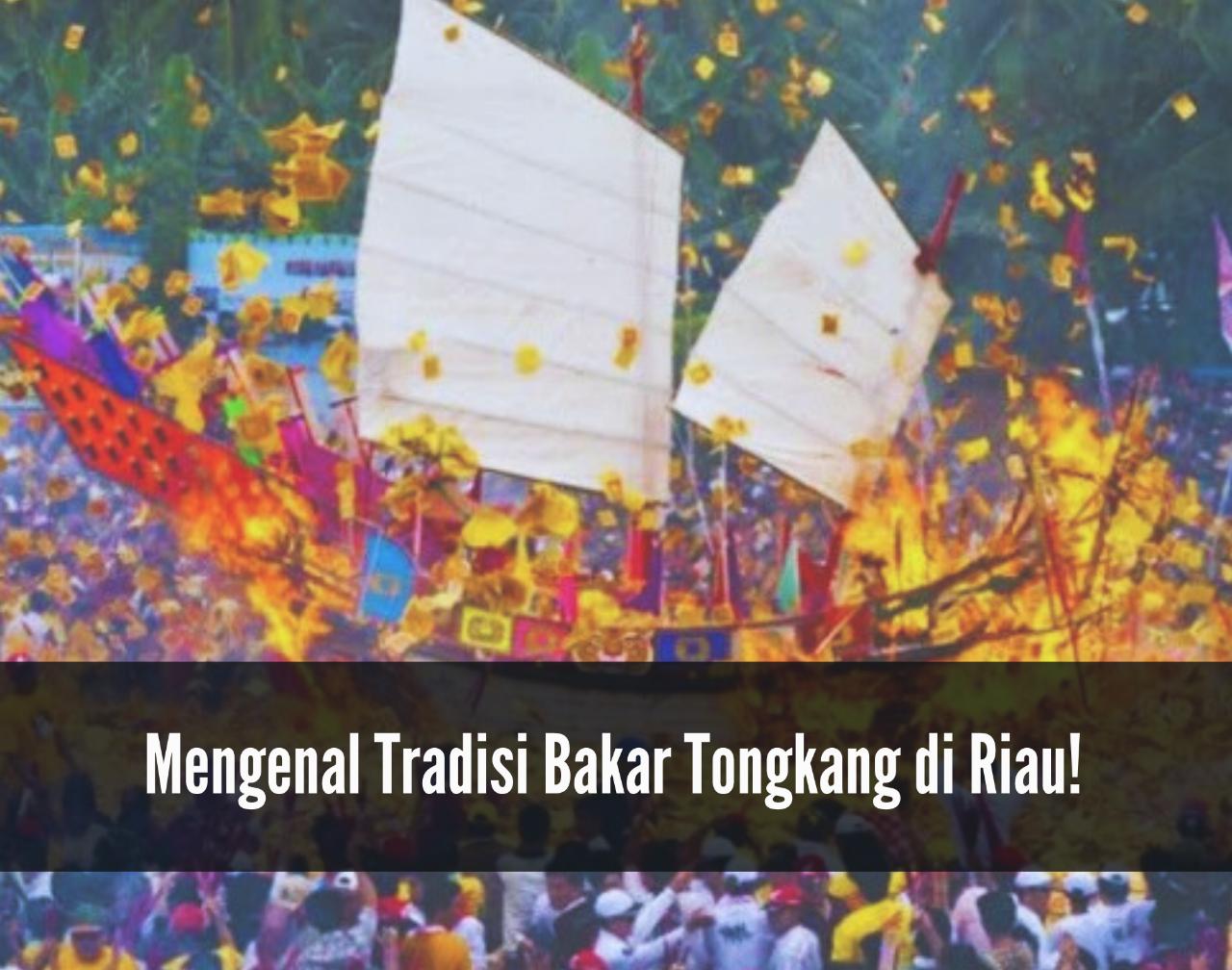 Mengenal Tradisi Bakar Tongkang di Riau, Festival Perayaan Keturunan Tionghoa Menarik Banyak Wisatawan