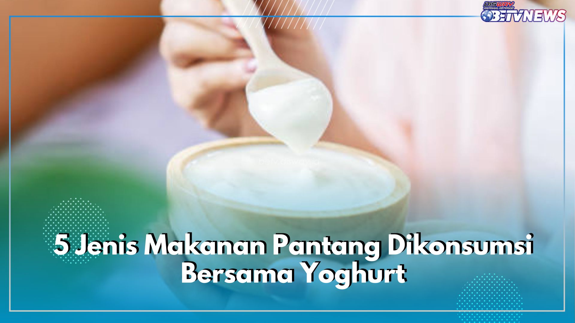 Yoghurt Pantang Dikonsumsi dengan 5 Jenis Makanan Ini, Berbahaya!