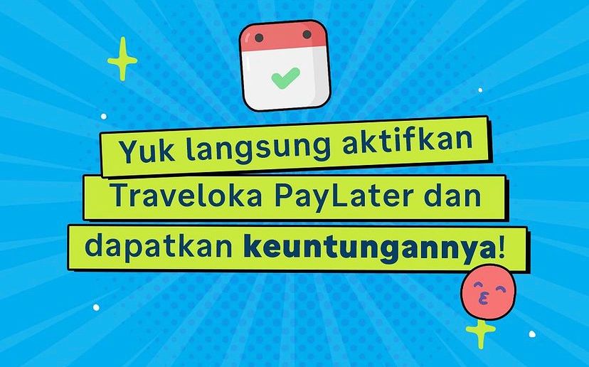 11 Keuntungan Menggunakan PayLater Traveloka, Tersedia Limit Tinggi dengan Bunga Rendah, Aktifkan Sekarang!