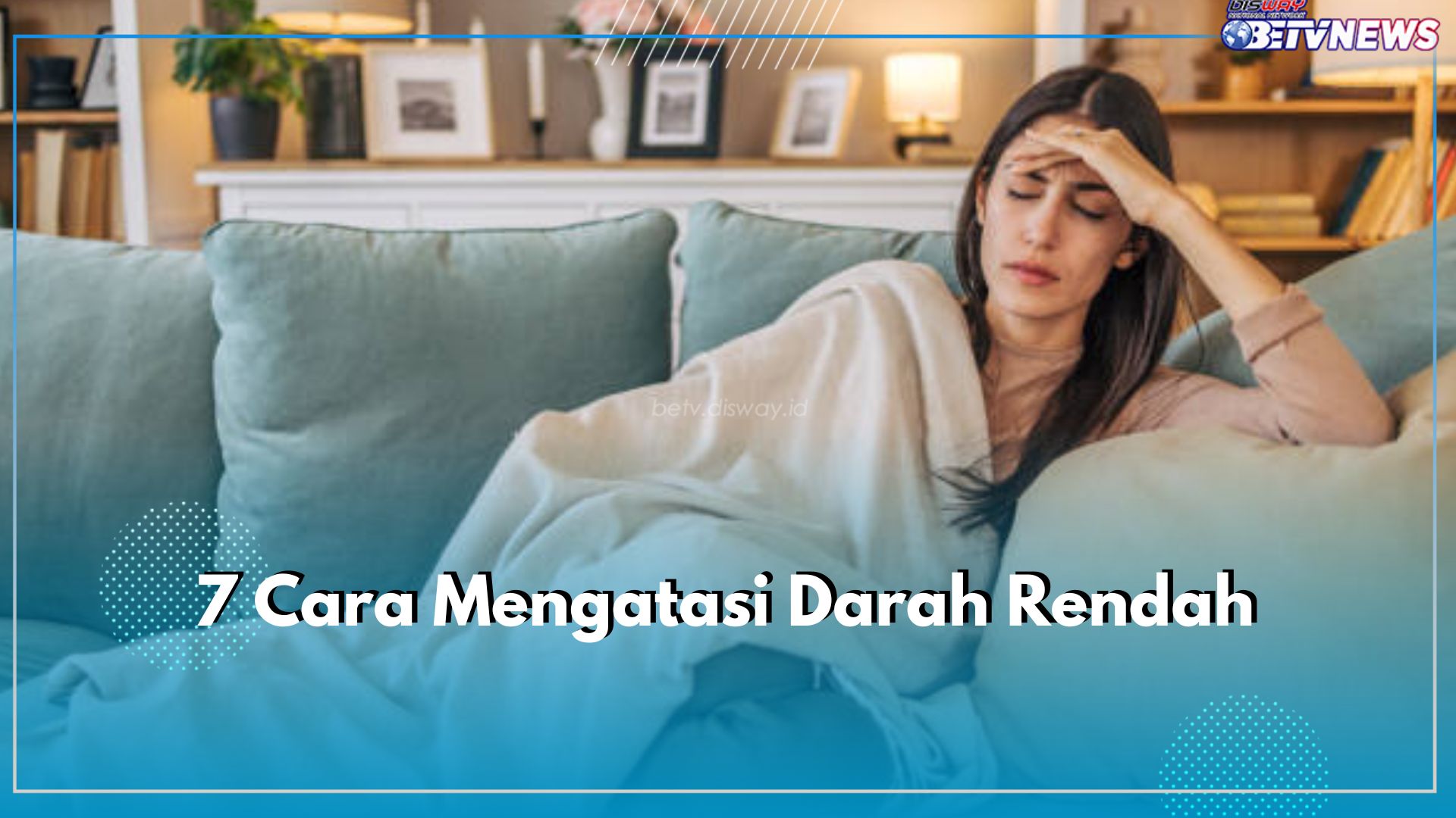 7 Cara Mengatasi Darah Rendah Secara Cepat dan Tepat