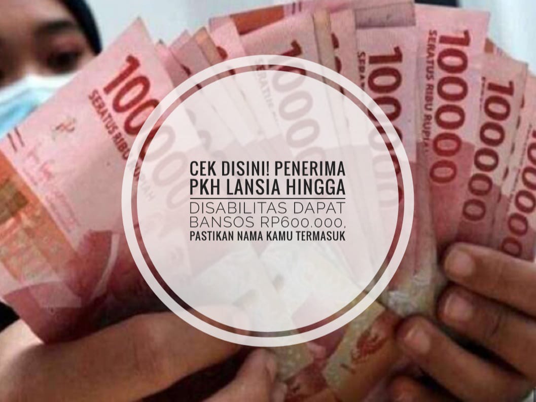 Cek Disini! Penerima PKH Lansia hingga Disabilitas Dapat Bansos Rp600.000, Pastikan Nama Kamu Termasuk