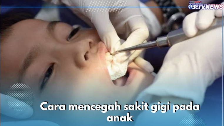 Jangan Sampai Terjadi! Ini 6 Cara Cegah Sakit Gigi pada Anak, Dijamin Efektif