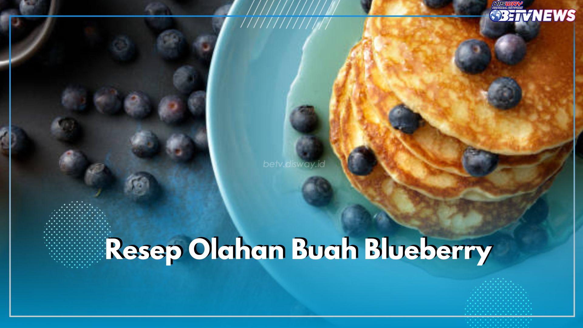 4 Resep Olahan Buah Blueberry Lezat dan Mudah Dibuat, Yuk Coba!