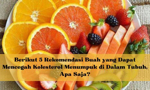 Berikut 5 Rekomendasi Buah yang Dapat Mencegah Kolesterol Menumpuk di Dalam Tubuh, Apa Saja?