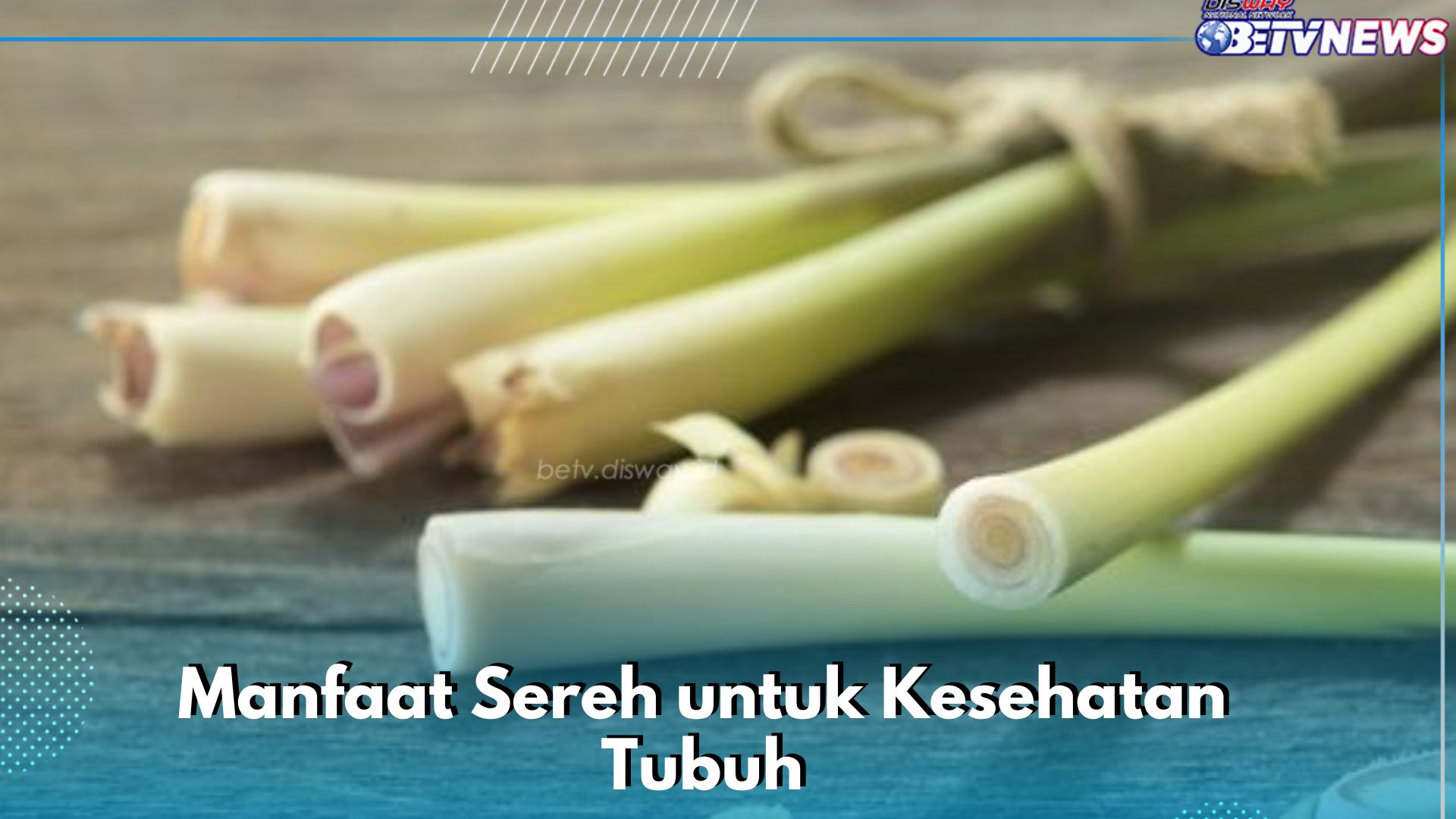 Sereh Punya Sifat Antibakteri, Ini Manfaat yang Dapat Kamu Rasakan Jika Mengonsumsinya