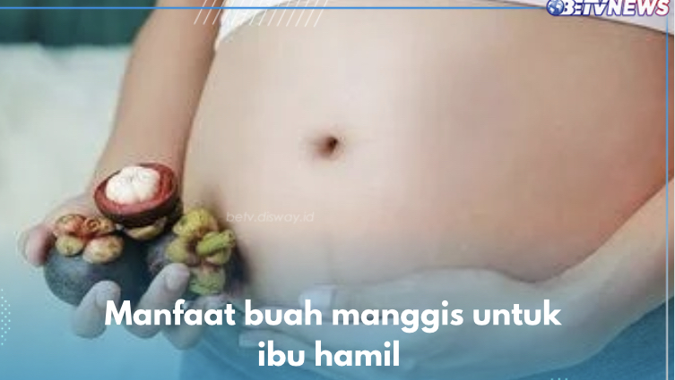 Sederet Manfaat Buah Manggis untuk Ibu Hamil, Cakap Cegah Anemia pada Masa Kehamilan