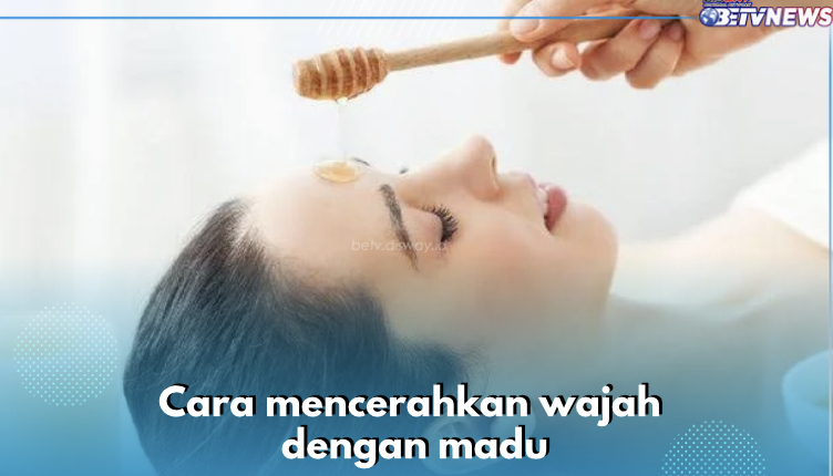 5 Cara Cerahkan Wajah Hanya dengan Madu, Mudah dan Efektif! Coba Sekarang