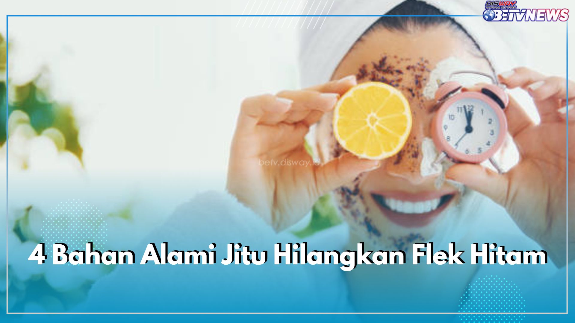 4 Bahan Alami Jitu Hilangkan Flek Hitam, Cukup 1 Jam Saja Noda Hitam Hempas