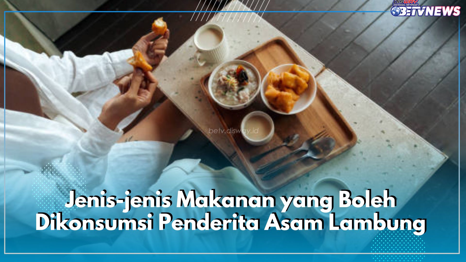 Pola Hidup Harus Diperhatikan, Ini Jenis-jenis Makanan yang Boleh Dikonsumsi Penderita Asam Lambung