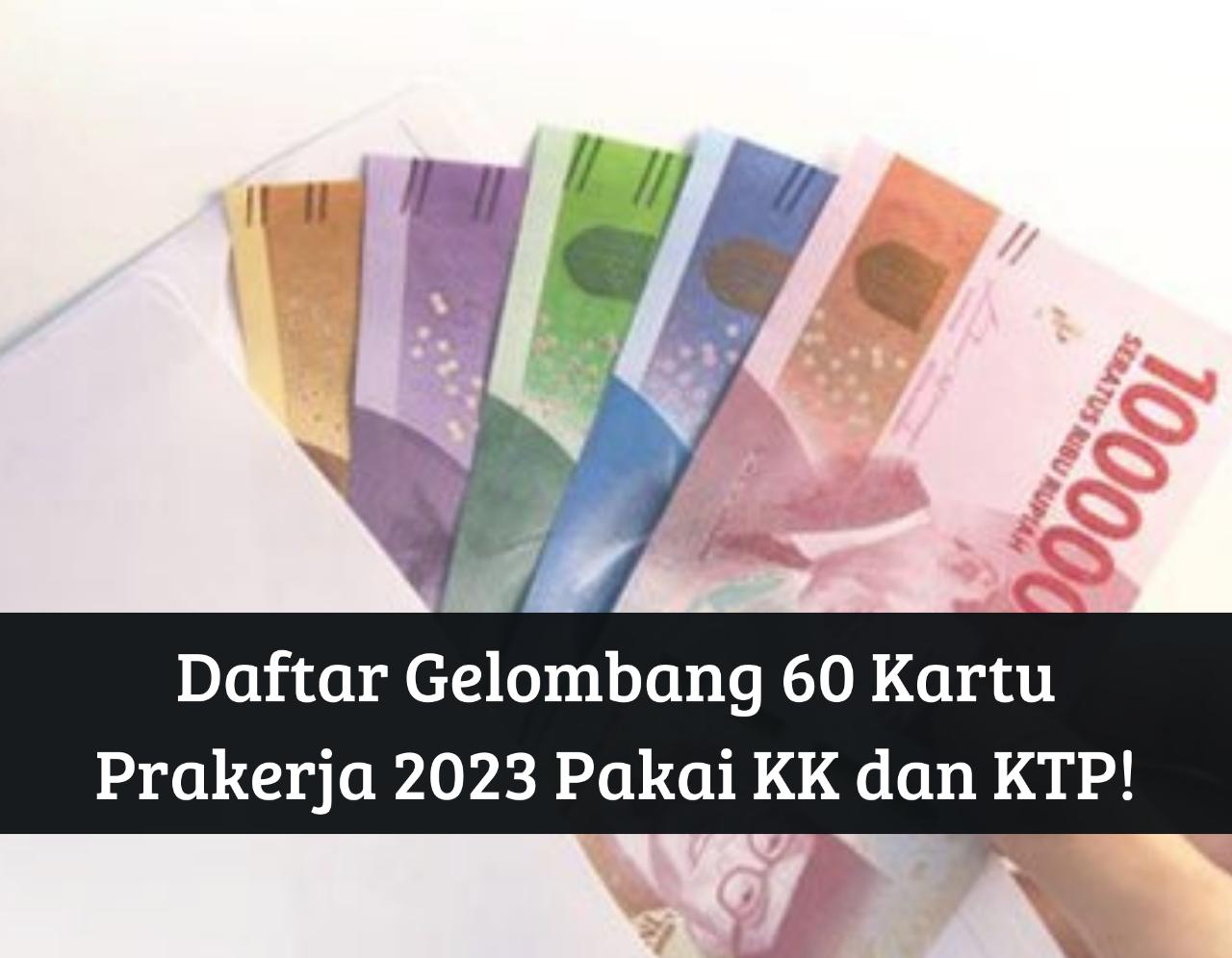 Cek prakerja.go.id Sekarang! Daftar Gelombang 60 Kartu Prakerja Pakai KK dan KTP, Cair Insentif Rp4.200.000