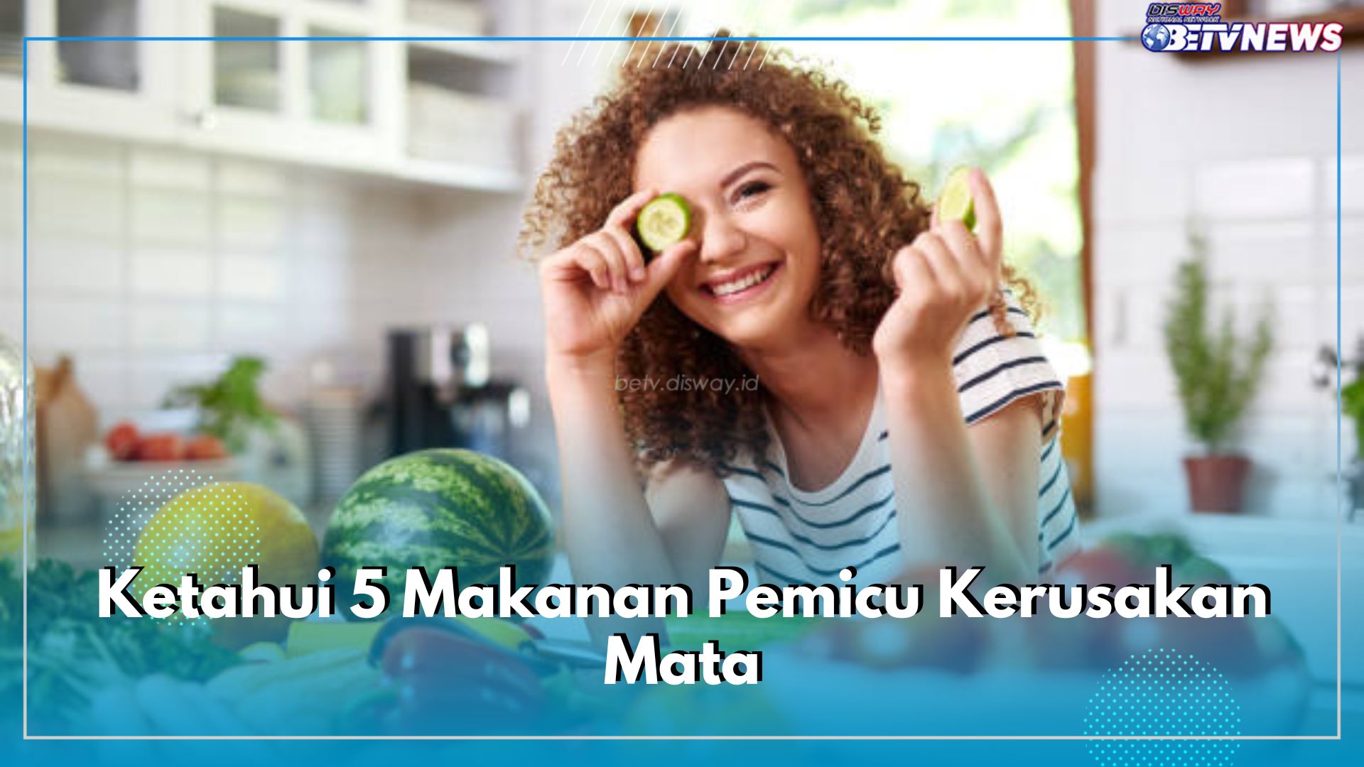 Ketahui 5 Makanan Pemicu Kerusakan Mata, Segera Hindari Jika Tak Ingin Susah Di Hari Tua