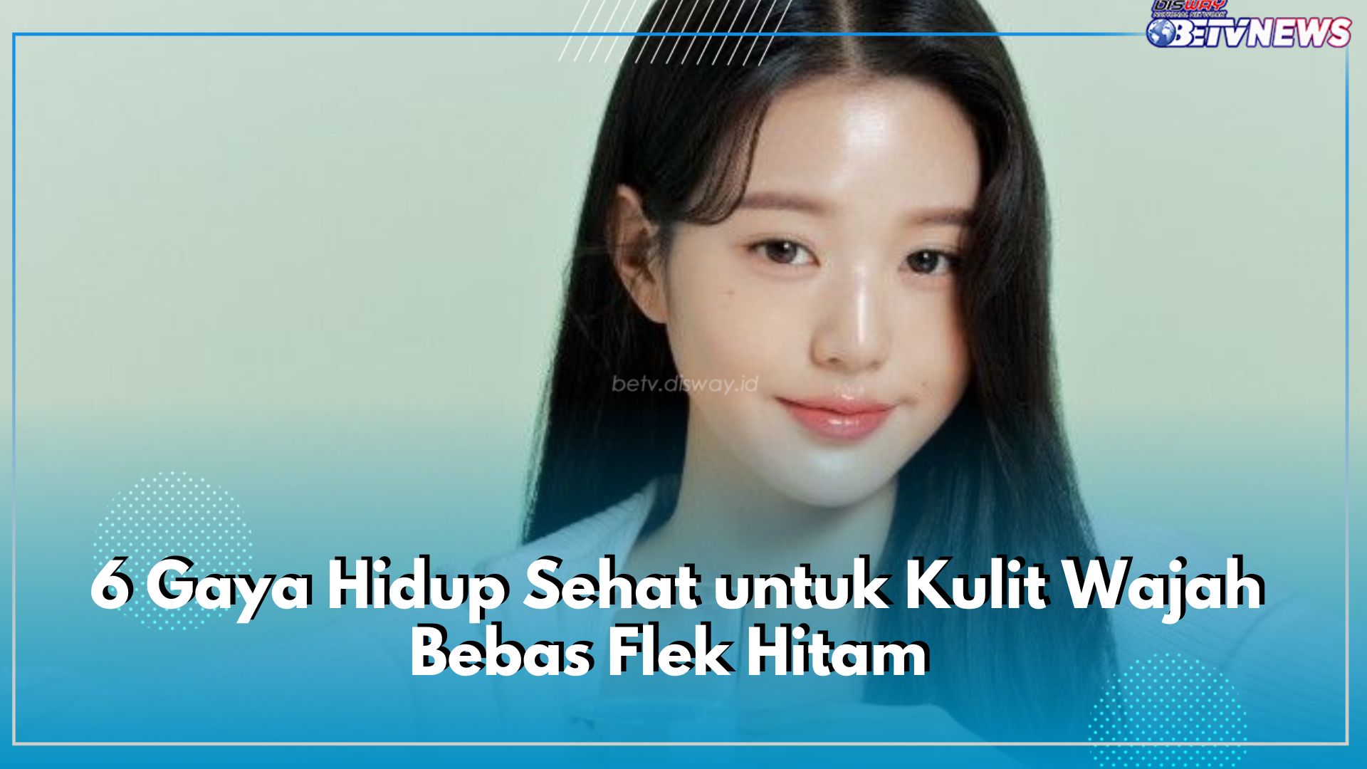 Lakukan 6 Gaya Hidup Sehat Ini Jika Mau Kulit Wajah Bebas Flek Hitam, Jangan Cuma Andalkan Skincare