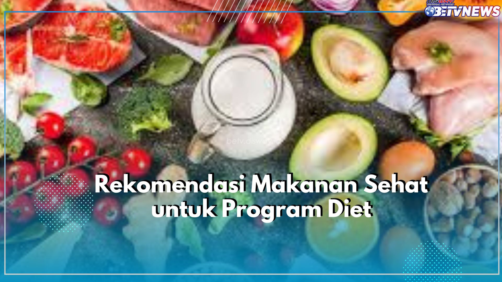 Jadikan Pilihan Terbaik, Ini Dia Rekomendasi Makanan Sehat untuk Diet, Dijamin Anti Gagal!