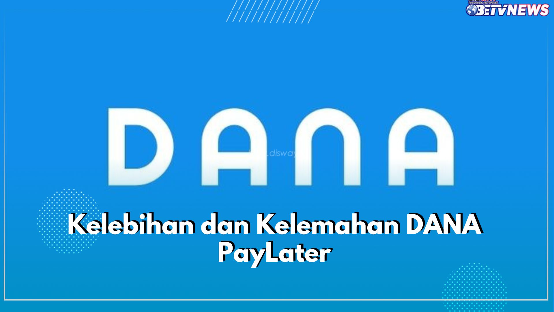 Bisa Jadi Pertimbangan, Ini Kelebihan dan Kelemahan DANA PayLater, Ketahui Sebelum Aktivasi!