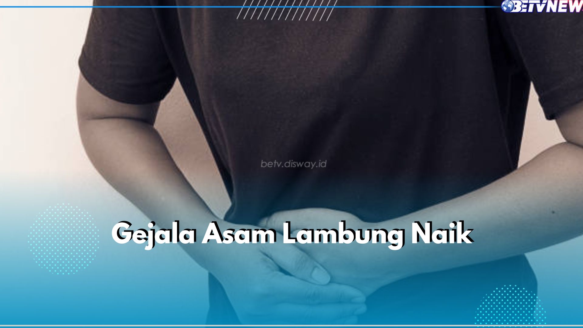 6 Gejala Asam Lambung Naik yang Paling Sering Dialami, Perut Kembung hingga Mual