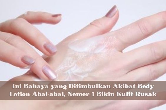 Jangan Asal Pakai, Ini Bahaya yang Ditimbulkan Akibat Body Lotion Abal-abal, Nomor 1 Bikin Kulit Rusak