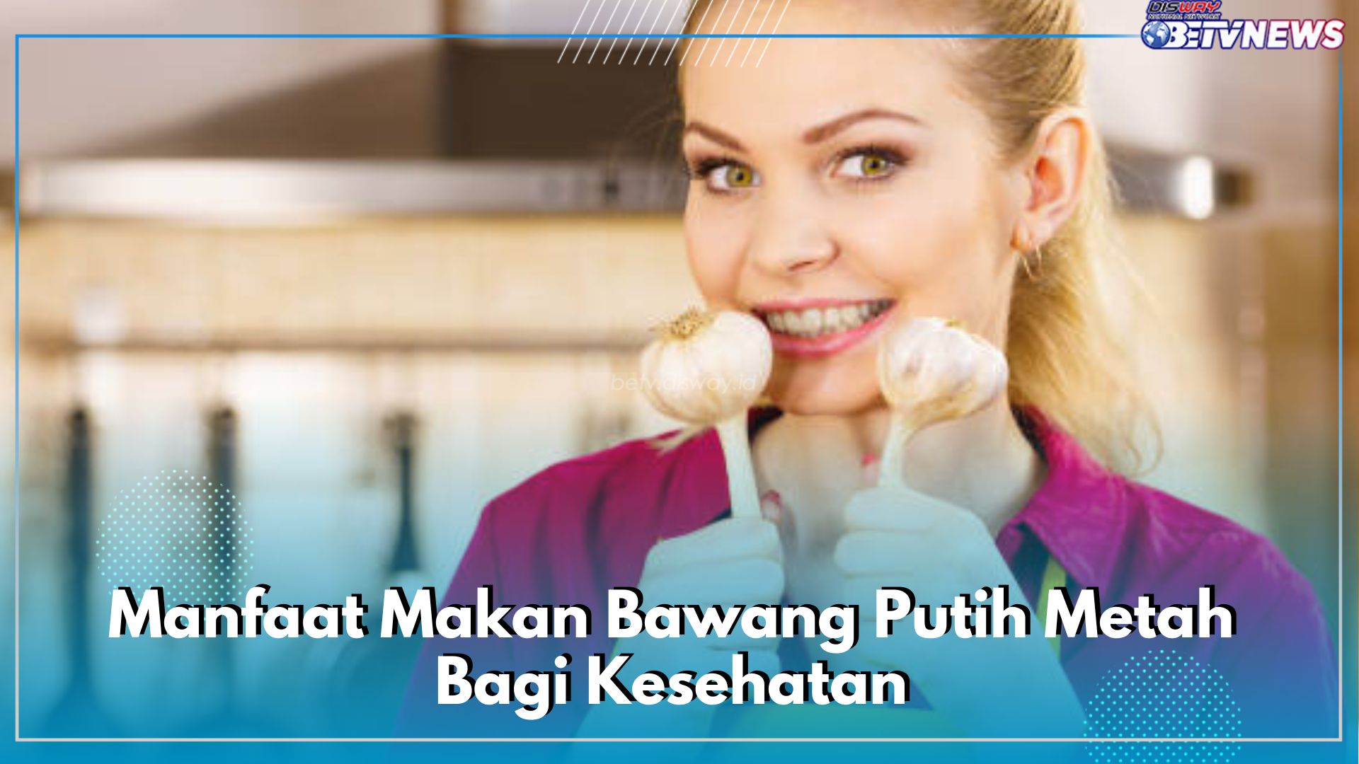 8 Manfaat Makan Bawang Putih Metah Bagi Kesehatan, Salah Satunya Ampuh Mengatasi Gula Darah Tinggi