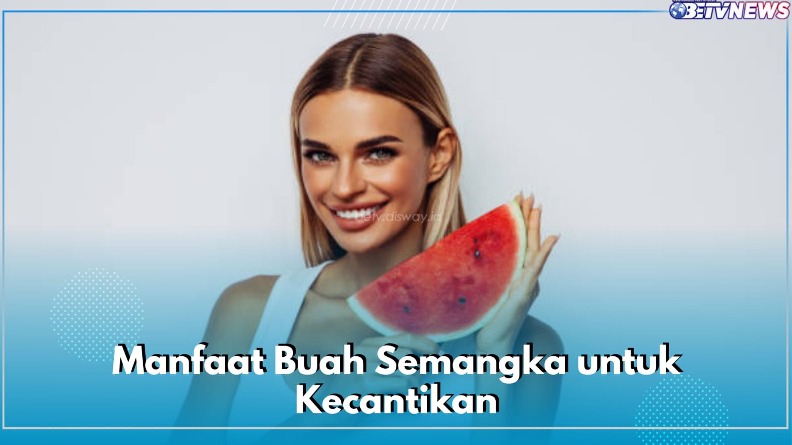 Buah Semangka Dapat Lindungi Kulit dari Paparan Sinar UV, Cek Manfaat Lainnya untuk Kecantikan di Sini