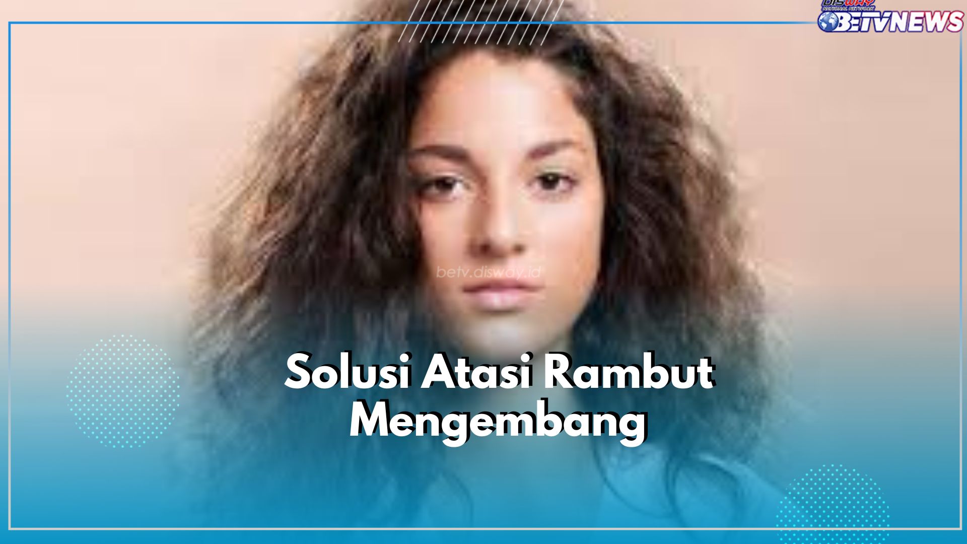 Sering Disebut Rambut Singa! Ini Solusi Jitu Atasi Rambut Mengembang Tanpa Perlu Perawatan Mahal