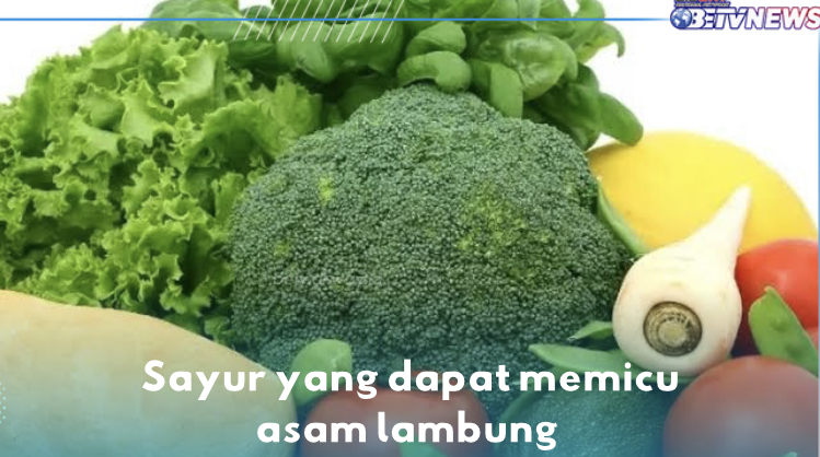 Pengidap GERD Wajib Tahu, 7 Sayur Ini Picu Asam Lambung, Kol Termasuk