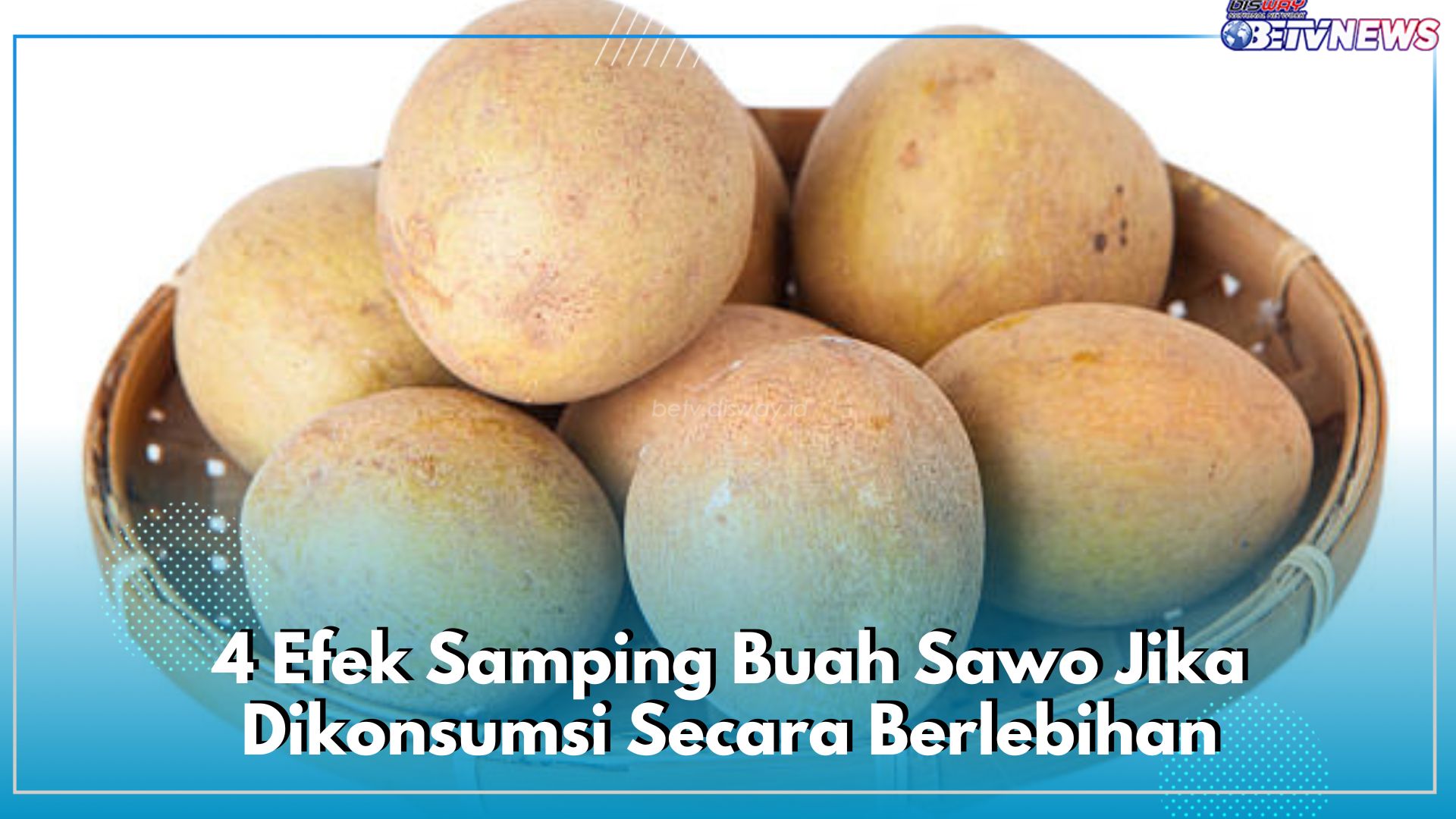 Efektif Sebagai Obat Sembelit, Cek 4 Efek Samping Buah Sawo Jika Dikonsumsi Secara Berlebihan