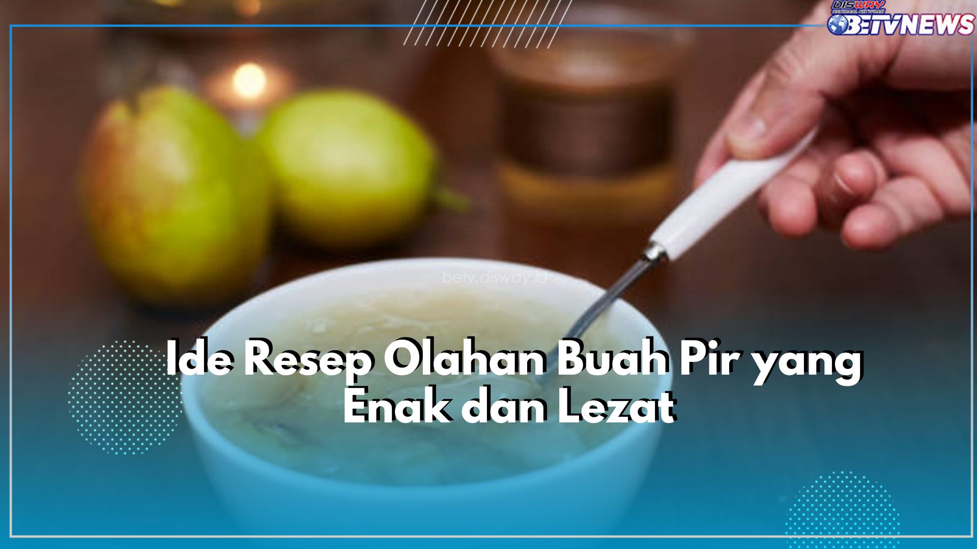 Menarik untuk Dicoba, Kenali Ide Resep Olahan Buah Pir yang Enak dan Lezat
