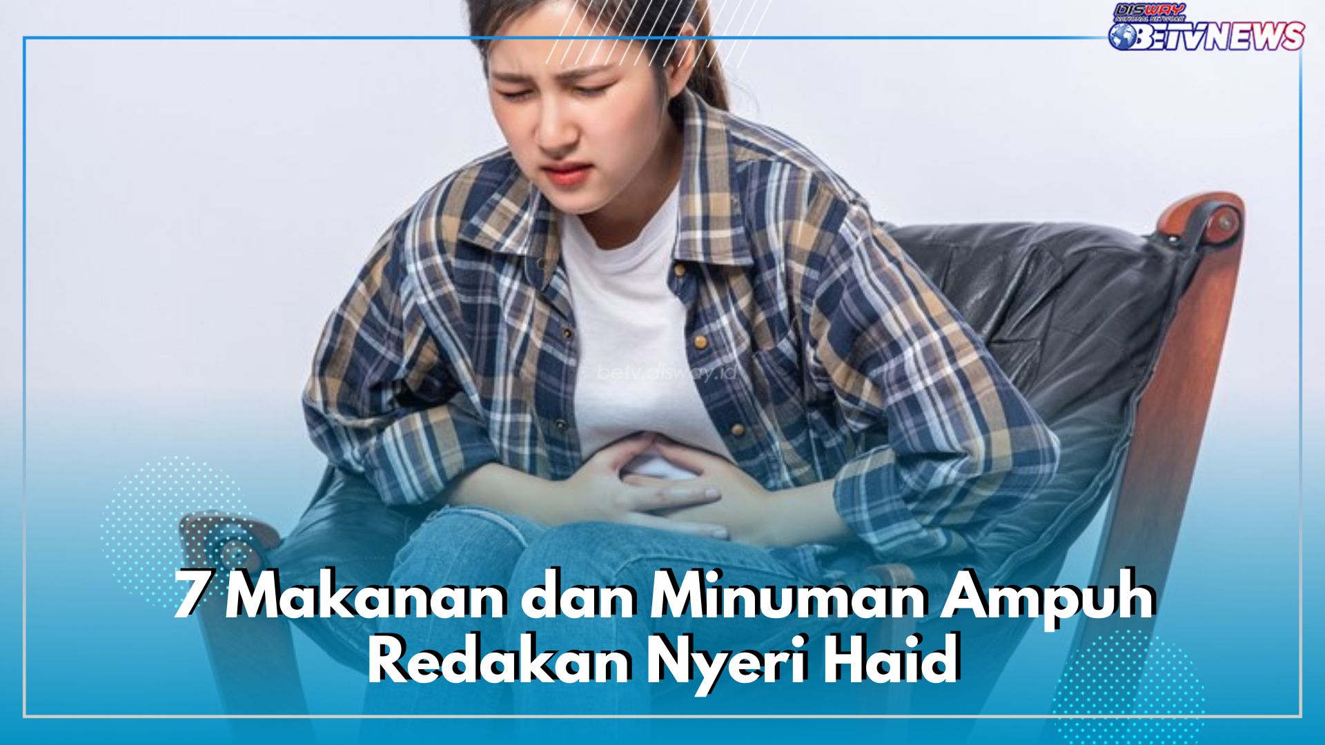 7 Makanan dan Minuman Ampuh Redakan Nyeri Haid, Wajib Konsumsi Agar Aman di Hari Pertama Menstruasi