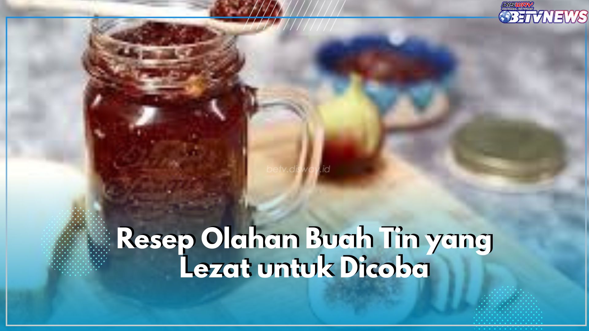 Yuk Cobain, Rekomendasi Variasi Olahan Buah Tin yang Lezat, Ada Eskrim hingga Selai Buah Tin
