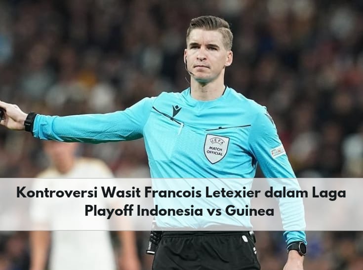 Rugikan Indonesia, Ini 3 Keputusan Kontroversial Wasit Francois Letexier dalam Playoff Indonesia vs Guinea