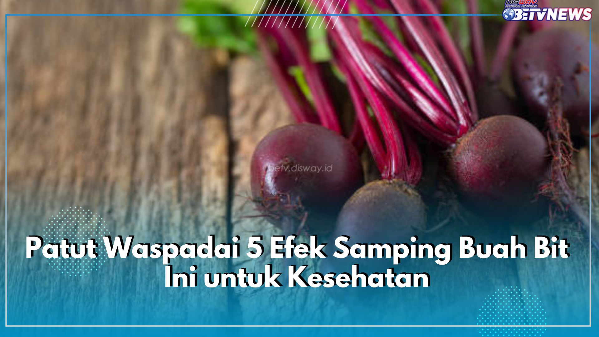 Patut Waspadai 5 Efek Samping Buah Bit Ini untuk Kesehatan, Jangan Berlebihan!