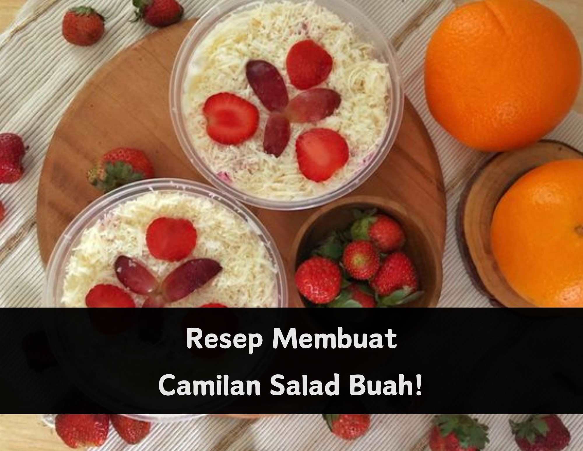 Enak dan Menyegarkan! Ini 5 Resep Camilan Salad Buah, Cara Membuatnya Cukup Simple, Cek di Sini