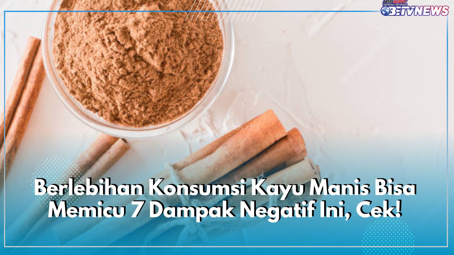 Berlebihan Konsumsi Kayu Manis Bisa Memicu 7 Dampak Negatif Ini, Selalu Waspada Efek Sampingnya 