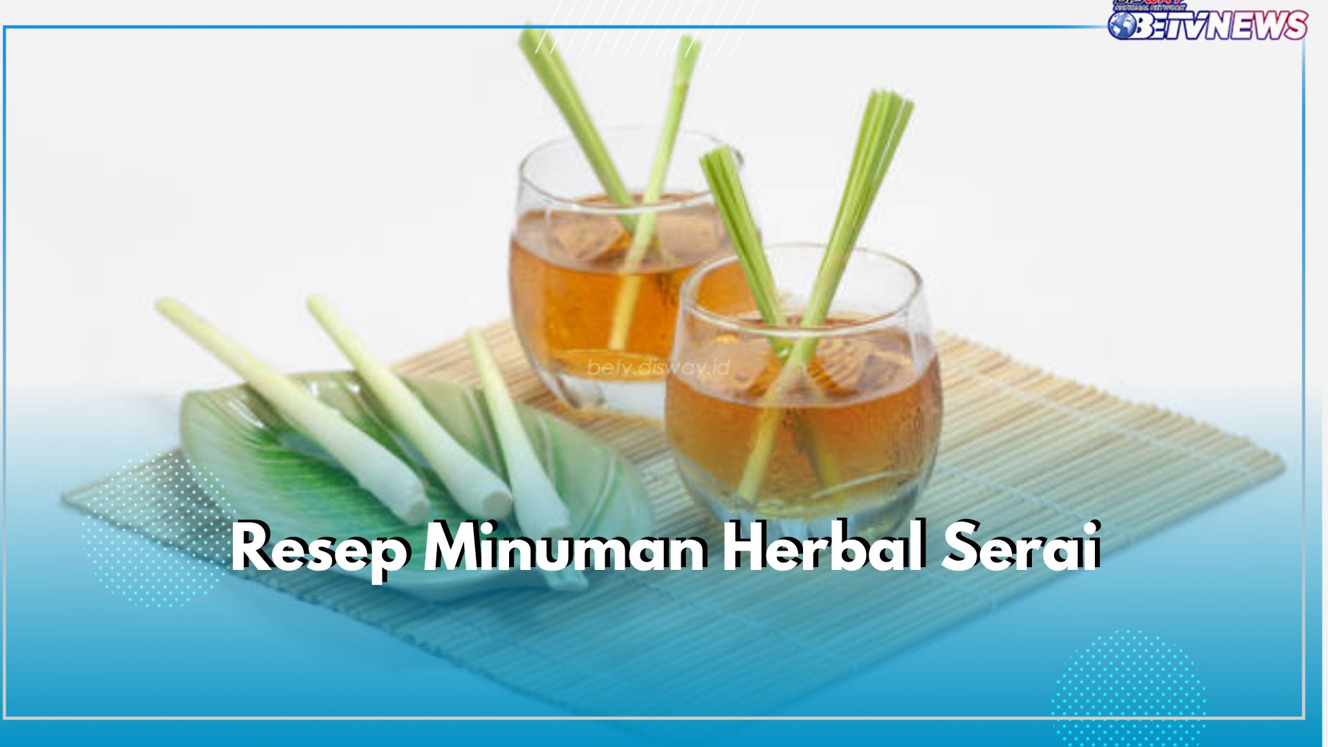 5 Resep Minuman Herbal Serai, Pilih Sesuai Kegunaan Tubuh! Bisa untuk Relaksasi hingga Redakan Nyeri