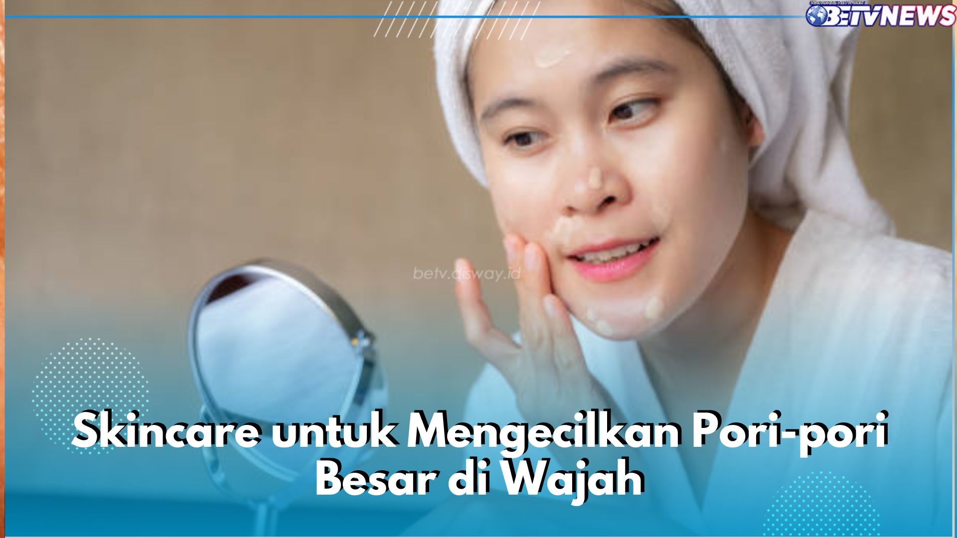 Ingin Kecilkan Pori-pori Besar di Wajah? Coba Gunakan 5 Rekomendasi Skincare Ini