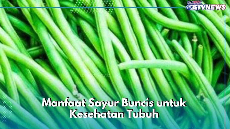 Cek di Sini! Manfaat Lain Sayur Buncis bagi Tubuh, Ampuh Meningkatkan Kesehatan Jantung