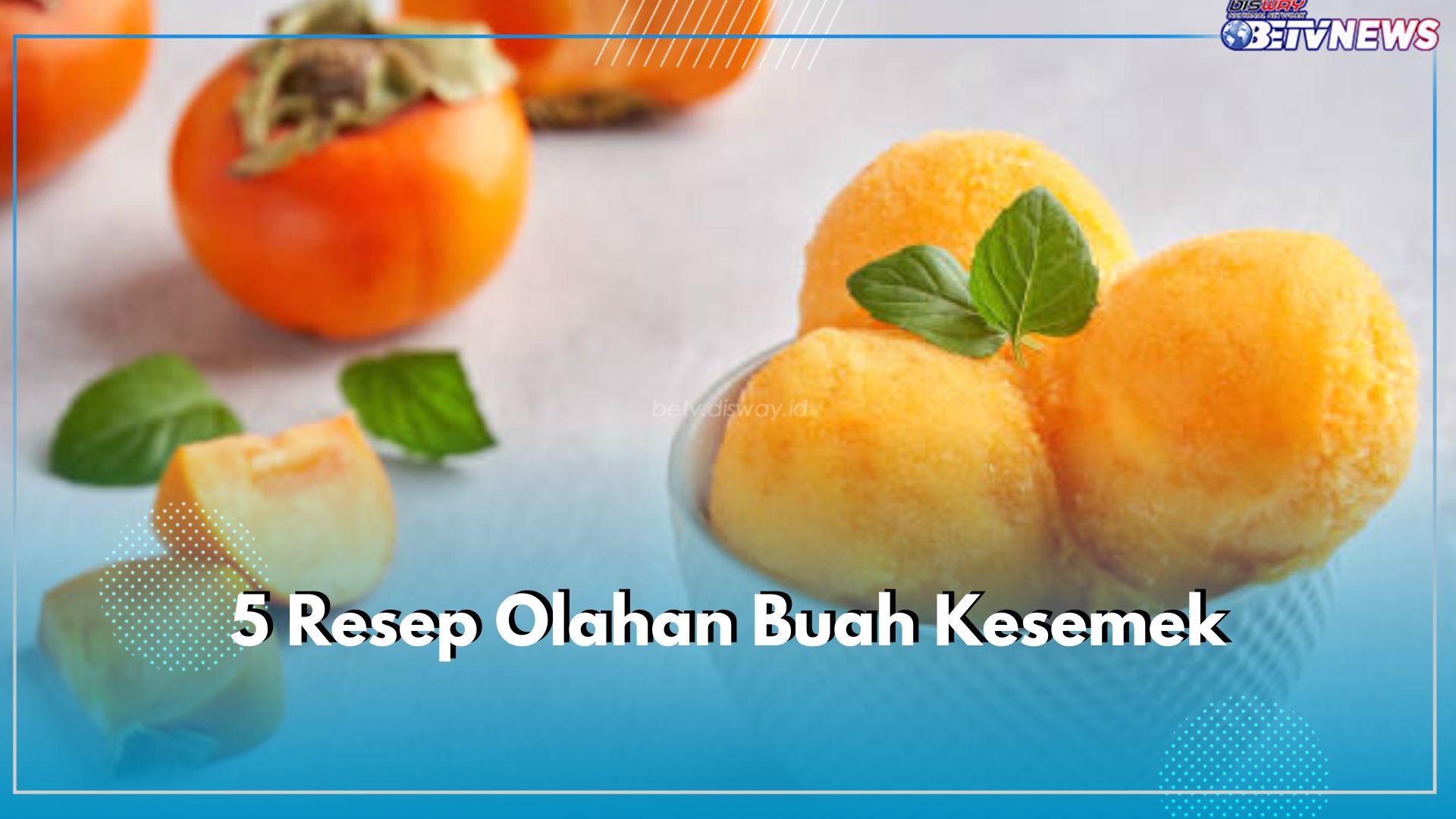 Buah Kesemek Enak Diolah Menjadi 5 Macam Makanan Ini, Cek Resep dan Cara Membuatnya di Sini