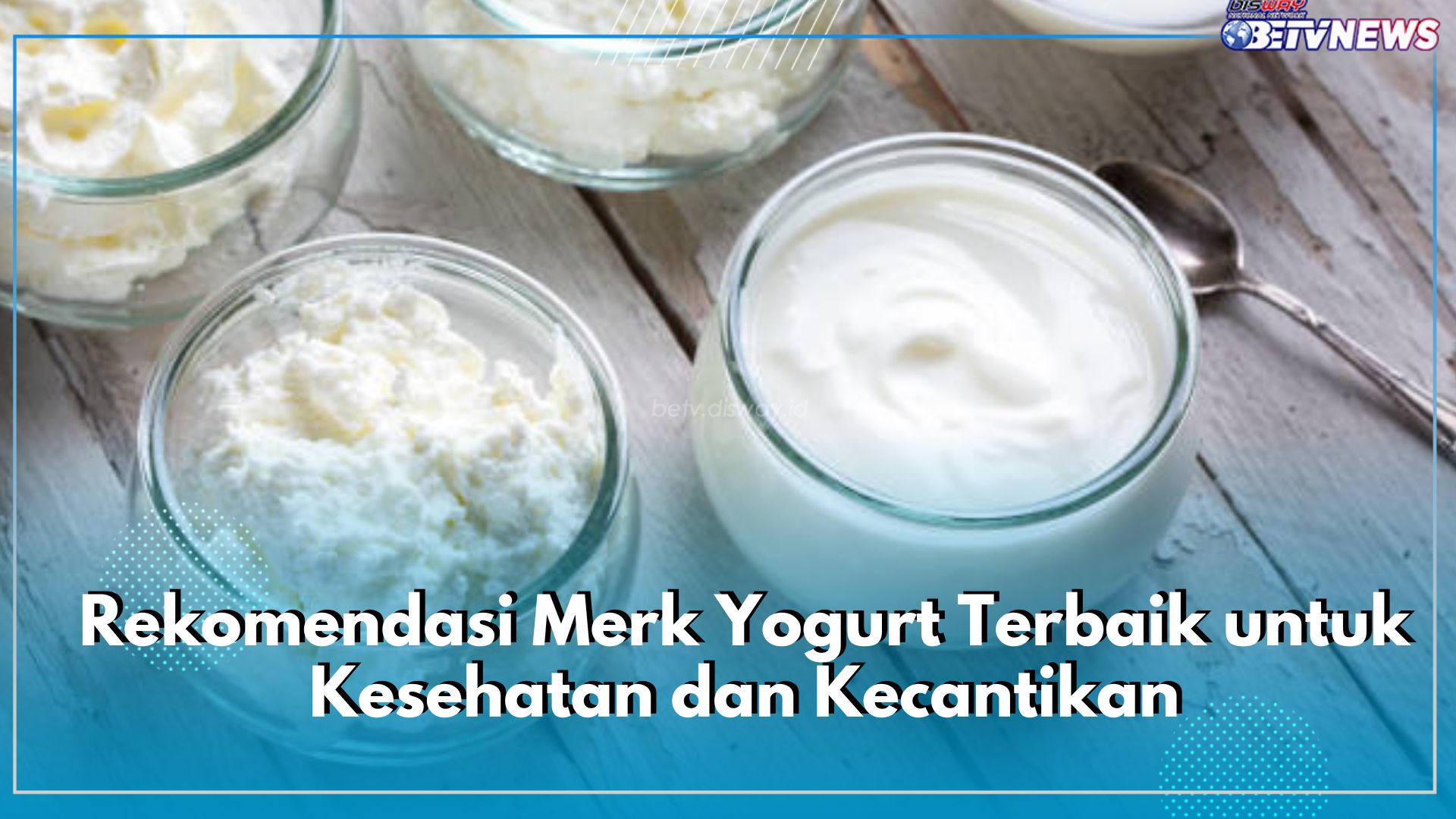 6 Rekomendasi Yogurt Terbaik untuk Kesehatan hingga Kecantikan, Bagus untuk Pencernaan dan Kulit Wajah