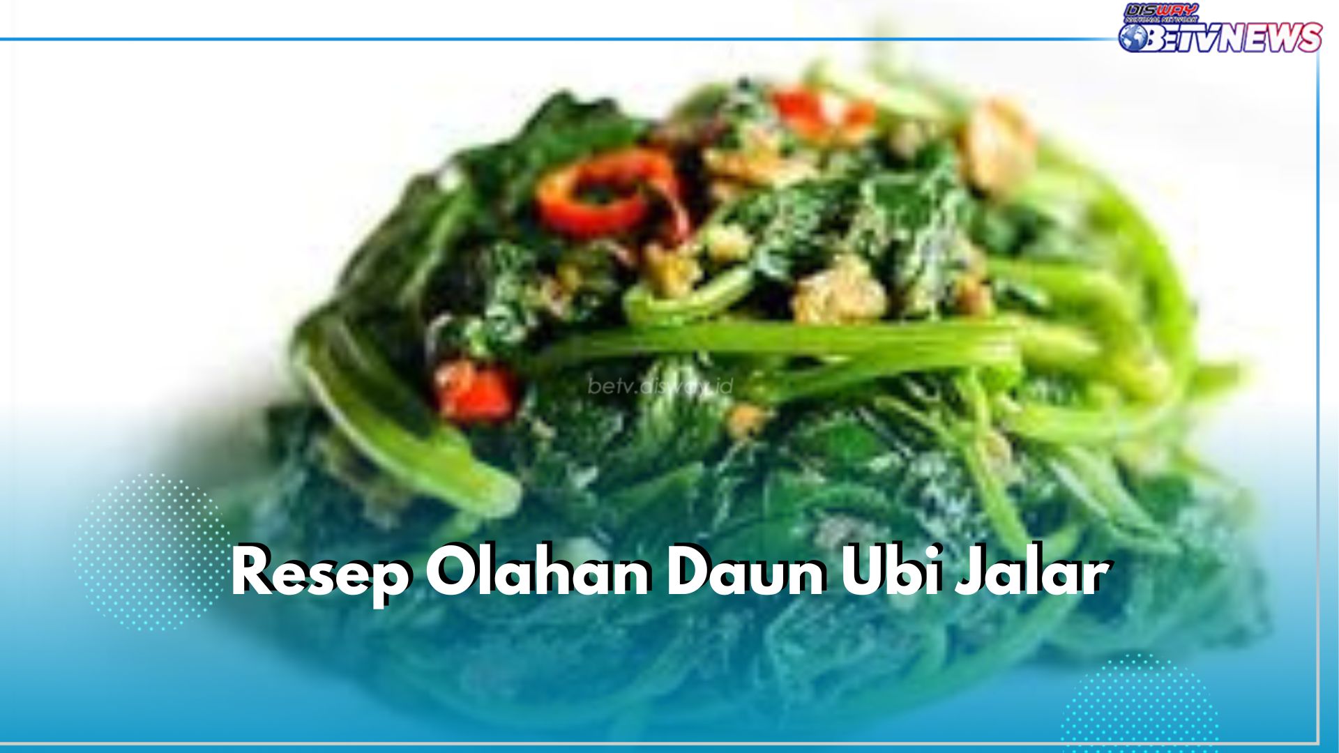 4 Resep Masakan Olahan Daun Ubi Jalar, Ada Oseng Daun Ubi Jalar dan Tempe!