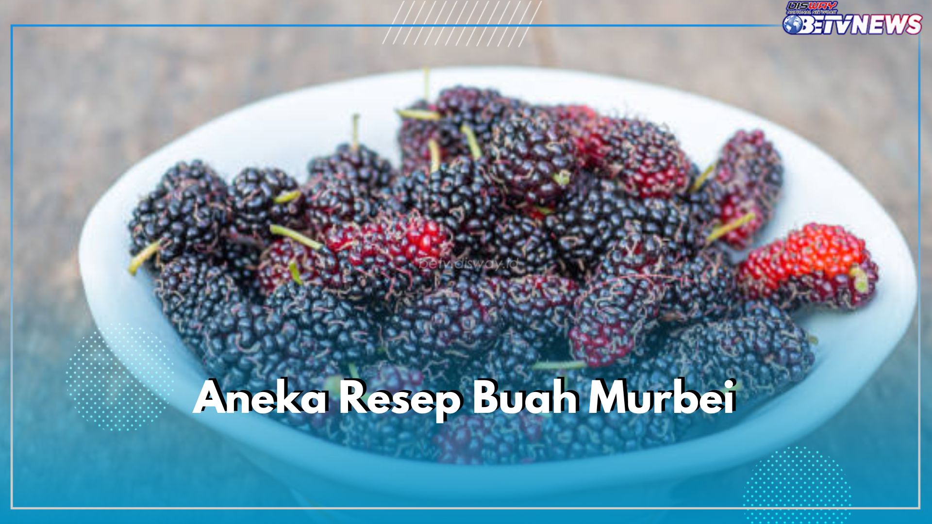 7 Resep Buah Murbei Enak dan Mudah di Recook, Cek Resep dan Cara Membuatnya di Sini