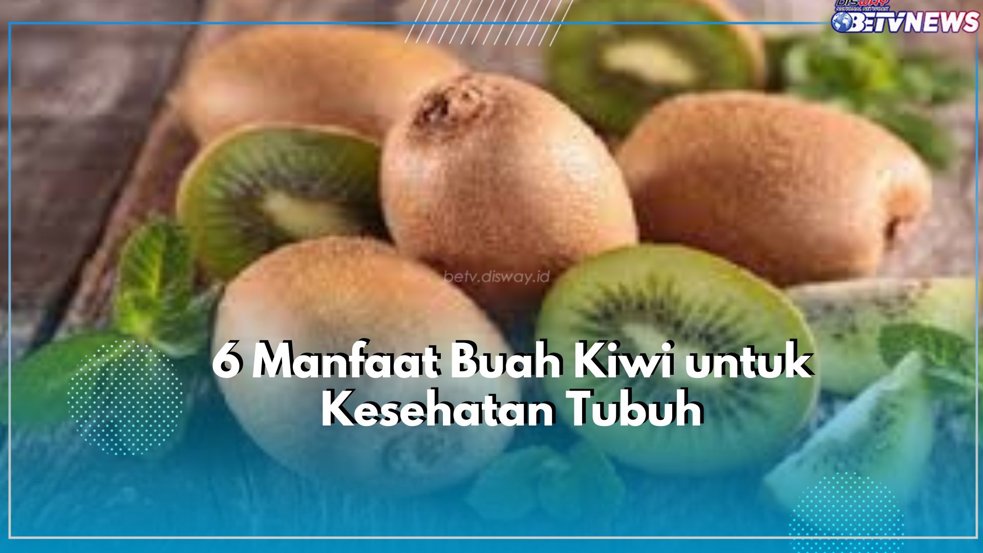 Wajib Tahu! Buah Kiwi Tawarkan 6 Manfaat untuk Kesehatan Tubuh, Nomor 5 Paling Dibutuhkan