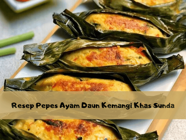 Resep Pepes Ayam Daun Kemangi Khas Sunda, Dimasak Tanpa Presto, Dijamin Lembut dan Empuk!