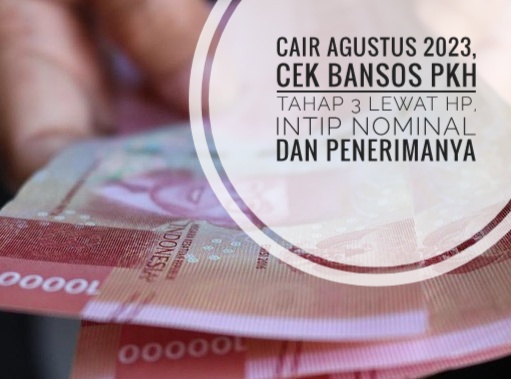 Cair Agustus 2023, Cek Bansos PKH Tahap 3 Lewat Hp, Intip Nominal dan Penerimanya