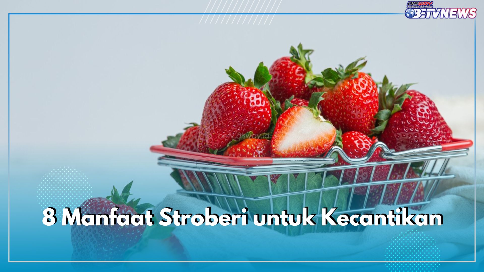 Inilah 8 Manfaat Stroberi untuk Kecantikan, Salah Satunya Mengurangi Garis Halus Pada Wajah