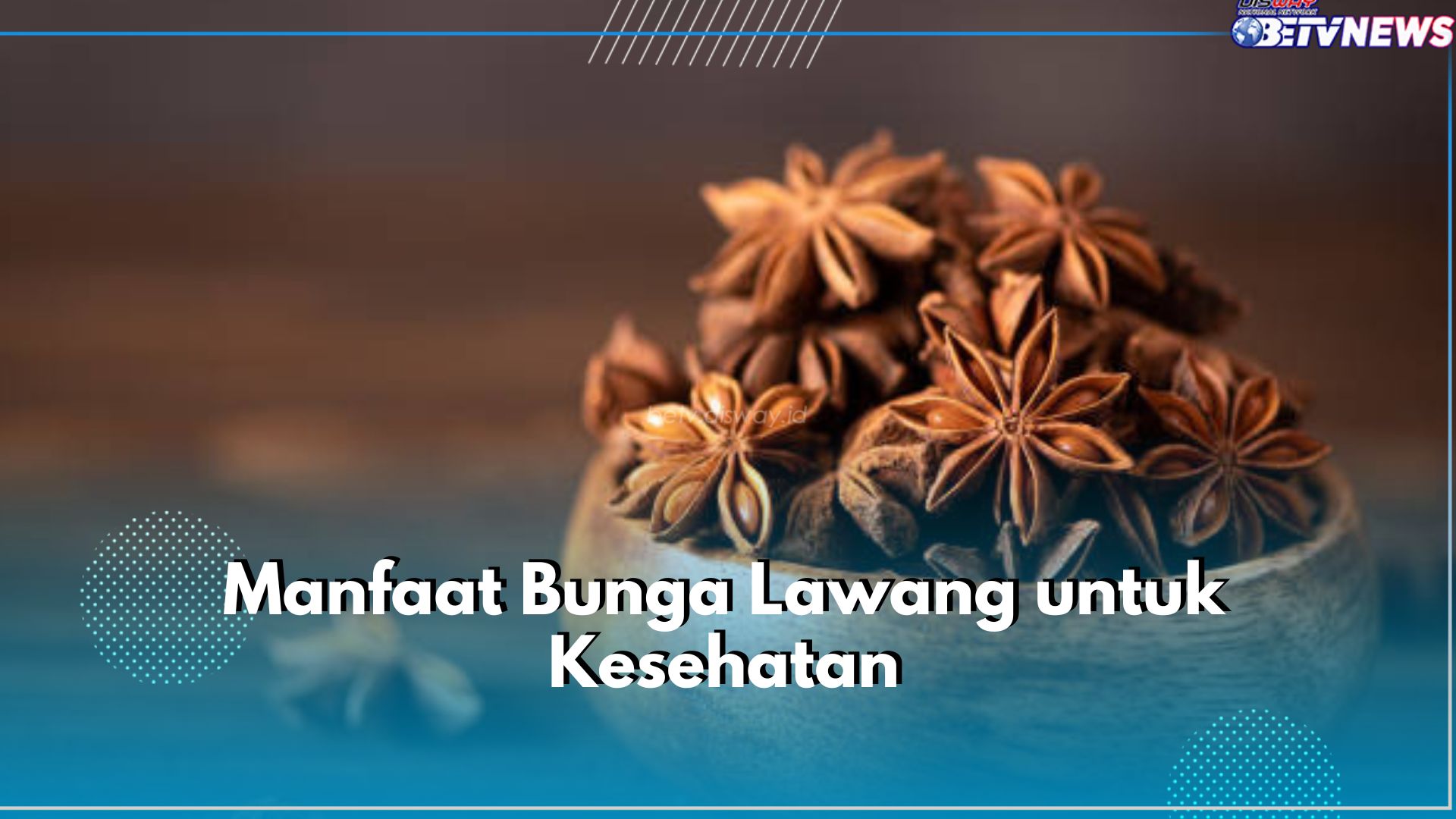 Jadi Rempah Penyedap Masakan, Ternyata Ini 6 Manfaat Bunga Lawang untuk Kesehatan