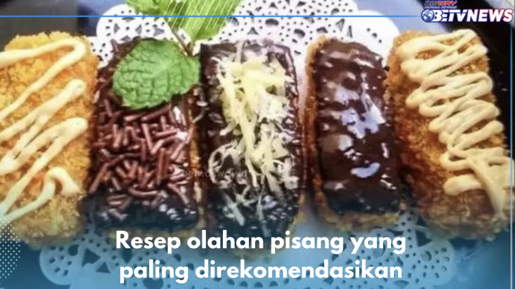 4 Resep Olahan Pisang yang Paling Direkomendasikan, Lezatnya Bikin Nagih