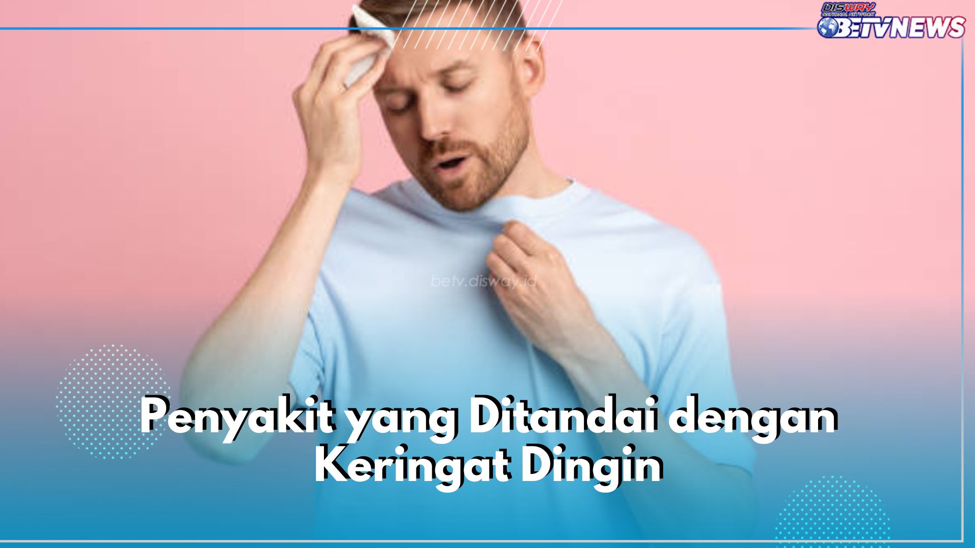 Jangan Dibiarkan! Ini 6 Penyakit yang Ditandai dengan Keringat Dingin