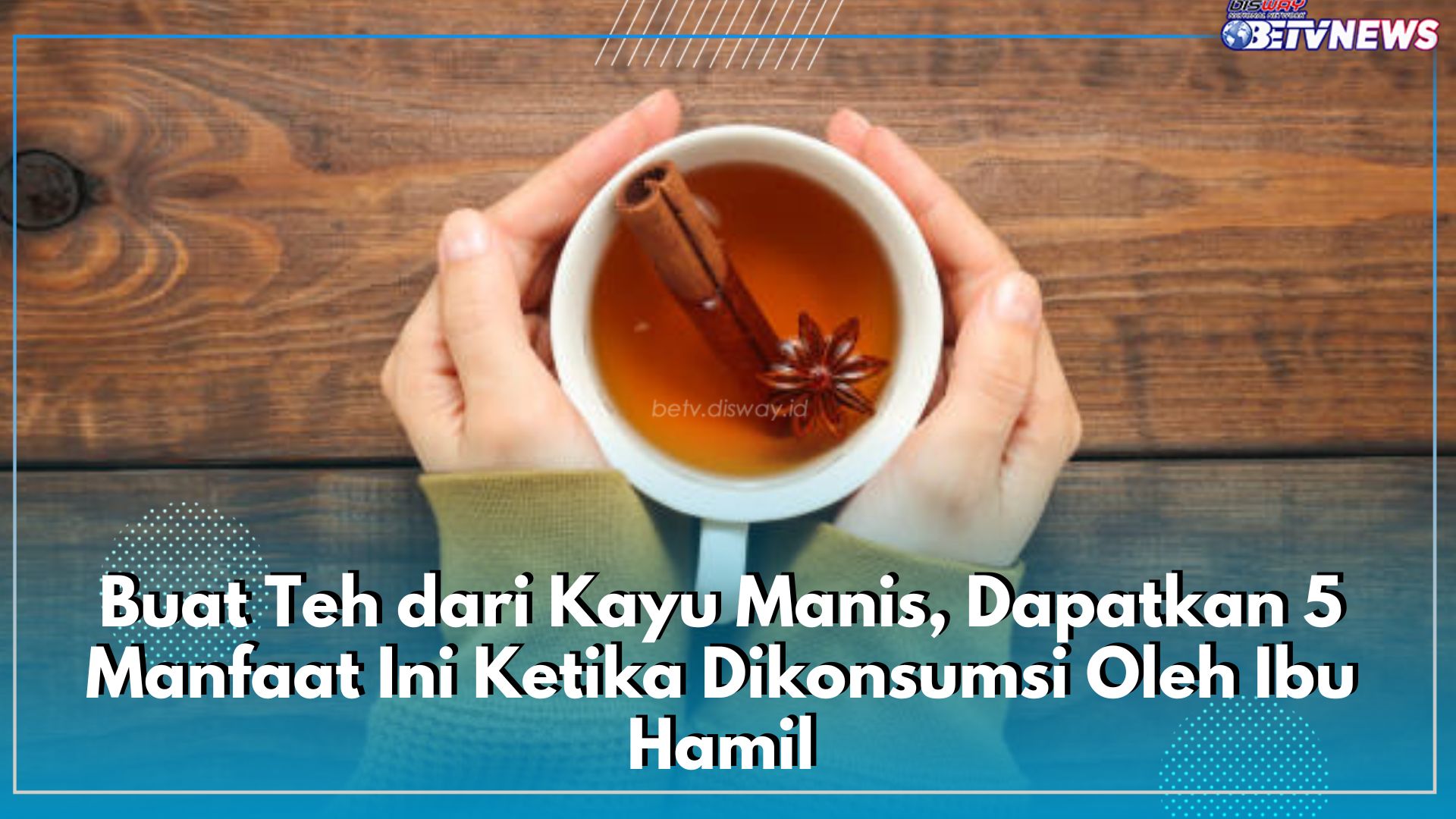 Buat Teh dari Kayu Manis, Dapatkan 5 Manfaat Ini Ketika Dikonsumsi Oleh Ibu Hamil