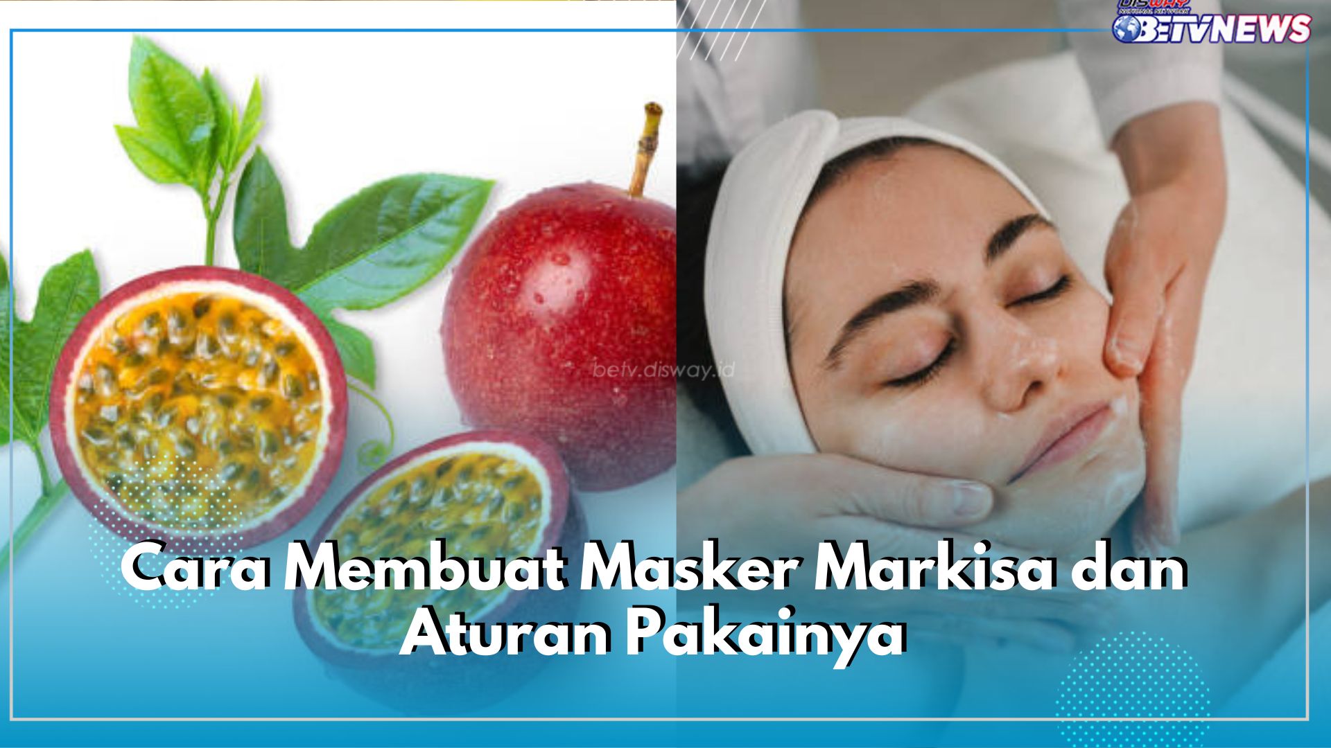 Bisa Digunakan untuk Perawatan Wajah, Begini Cara Membuat Masker Markisa dan Aturan Pakainya