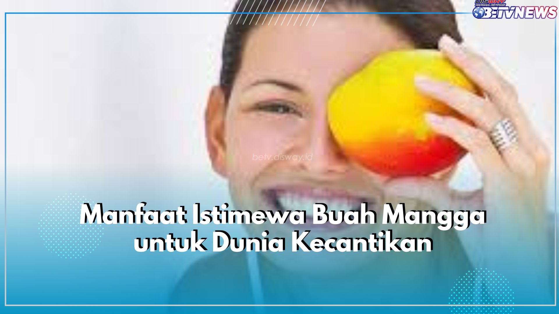 Ampuh Atasi Kerutan hingga Kecilkan Pori-pori, Inilah Manfaat Istimewa Buah Mangga untuk Dunia Kecantikan