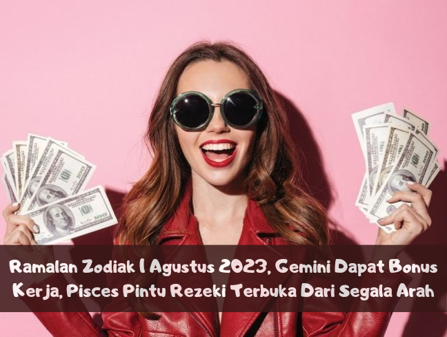 Ramalan Zodiak 1 Agustus 2023, Gemini Dapat Bonus Kerja, Pisces Pintu Rezeki Terbuka Dari Segala Arah